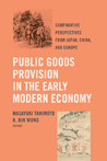 Public Goods Provision in the Early Modern Economy : Comparative Perspectives from Japan, China, and Europe