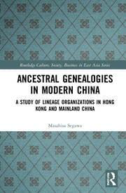Ancestral Genealogies in Modern China: A Study of Lineage Organizations in Hong Kong and Mainland China